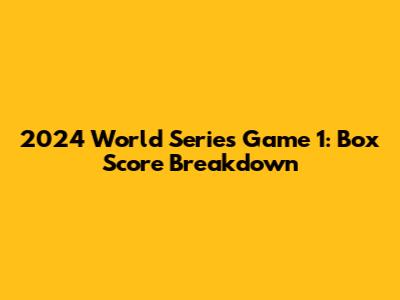 2024 World Series Game 1: Box Score Breakdown