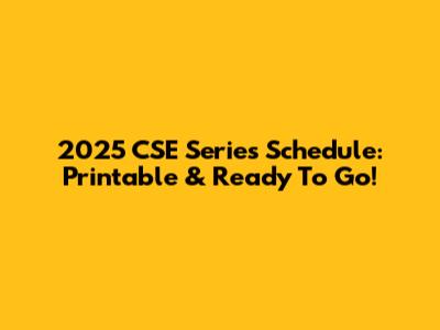 2025 CSE Series Schedule: Printable & Ready To Go!