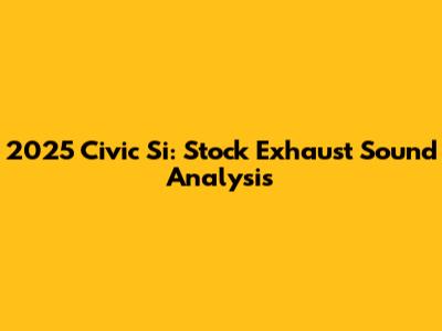 2025 Civic Si: Stock Exhaust Sound Analysis