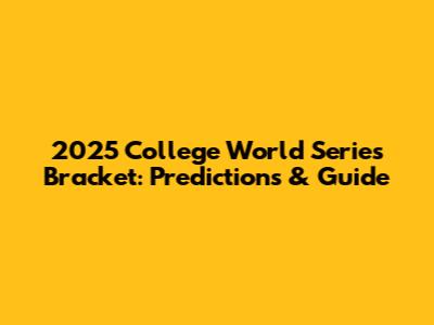 2025 College World Series Bracket: Predictions & Guide