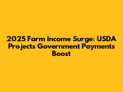 2025 Farm Income Surge: USDA Projects Government Payments Boost