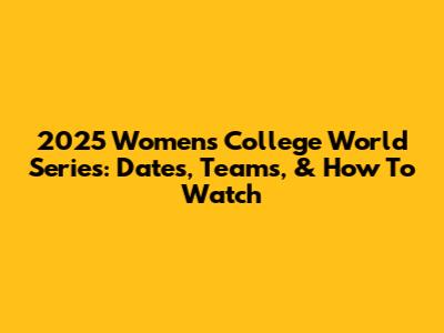 2025 Women's College World Series: Dates, Teams, & How To Watch