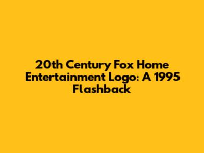 20th Century Fox Home Entertainment Logo: A 1995 Flashback