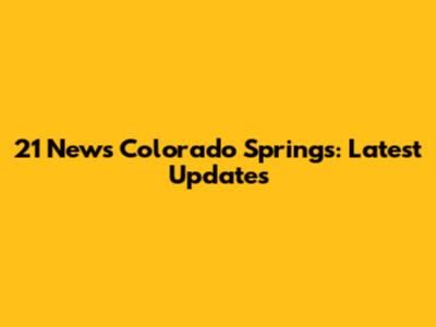 21 News Colorado Springs: Latest Updates