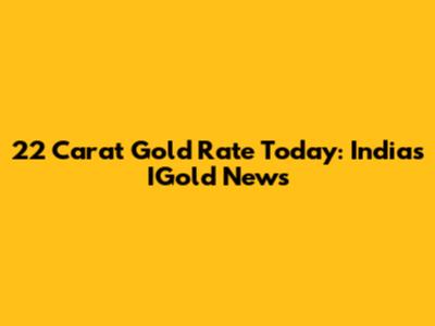 22 Carat Gold Rate Today: India's IGold News