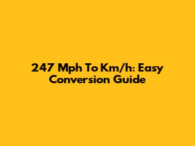 247 Mph To Km/h: Easy Conversion Guide