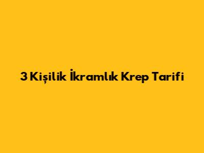 3 Kişilik İkramlık Krep Tarifi