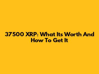37500 XRP: What It's Worth And How To Get It