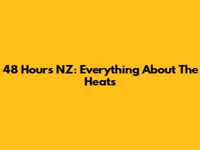 48 Hours NZ: Everything About The Heats