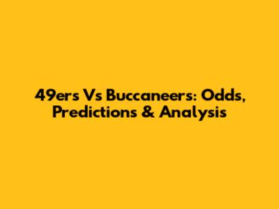 49ers Vs Buccaneers: Odds, Predictions & Analysis