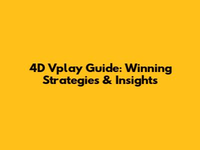 4D Vplay Guide: Winning Strategies & Insights