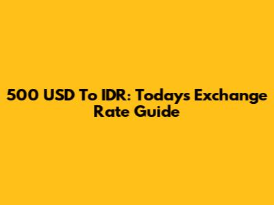 500 USD To IDR: Today's Exchange Rate Guide