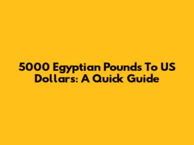 5000 Egyptian Pounds To US Dollars: A Quick Guide