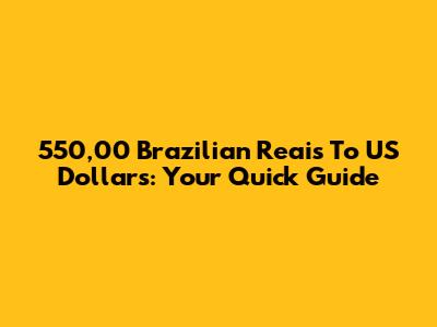 550,00 Brazilian Reais To US Dollars: Your Quick Guide