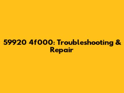 59920 4f000: Troubleshooting & Repair