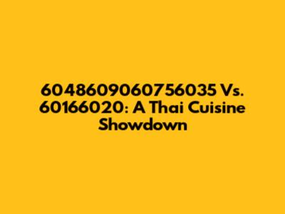 6048609060756035 Vs. 60166020: A Thai Cuisine Showdown