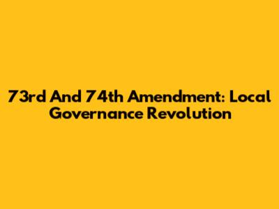 73rd And 74th Amendment: Local Governance Revolution