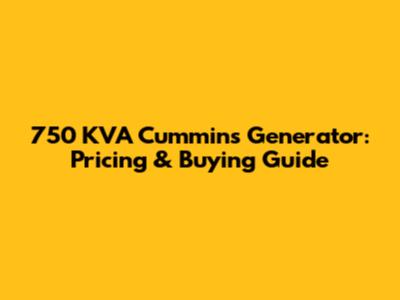 750 KVA Cummins Generator: Pricing & Buying Guide