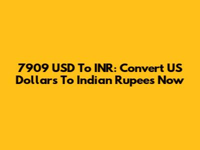 7909 USD To INR: Convert US Dollars To Indian Rupees Now