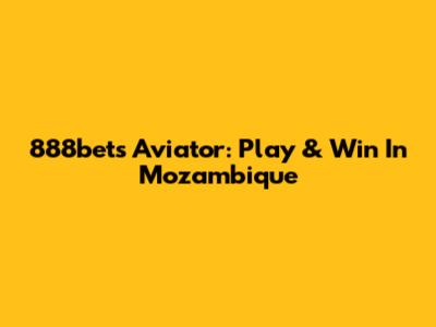 888bets Aviator: Play & Win In Mozambique