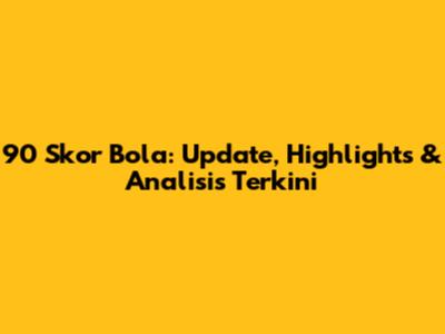 90 Skor Bola: Update, Highlights & Analisis Terkini