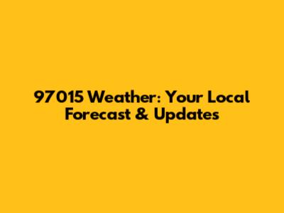 97015 Weather: Your Local Forecast & Updates