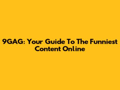 9GAG: Your Guide To The Funniest Content Online