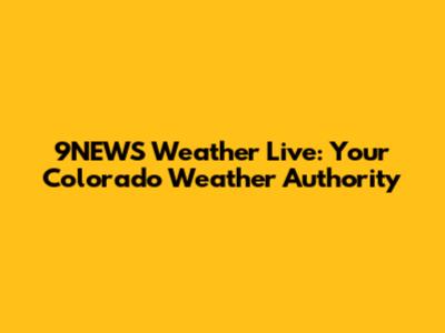 9NEWS Weather Live: Your Colorado Weather Authority