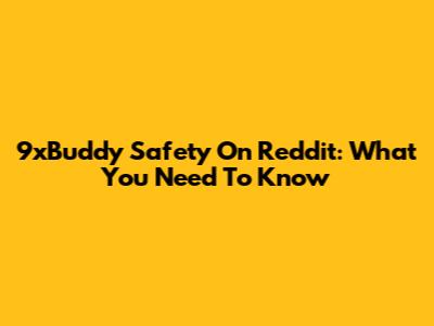 9xBuddy Safety On Reddit: What You Need To Know
