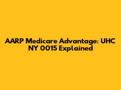 AARP Medicare Advantage: UHC NY 0015 Explained