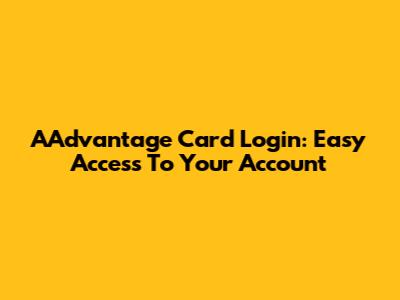 AAdvantage Card Login: Easy Access To Your Account