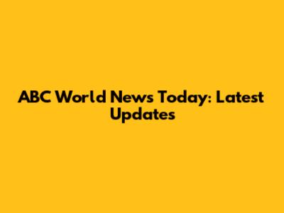 ABC World News Today: Latest Updates