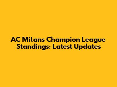 AC Milan's Champion League Standings: Latest Updates