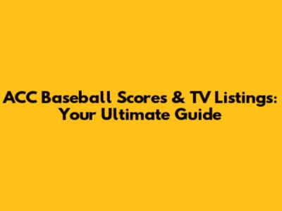 ACC Baseball Scores & TV Listings: Your Ultimate Guide