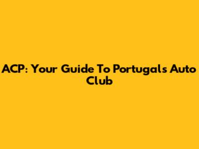 ACP: Your Guide To Portugal's Auto Club