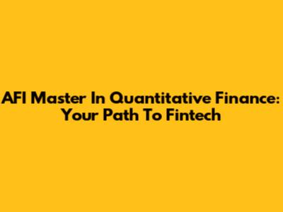 AFI Master In Quantitative Finance: Your Path To Fintech