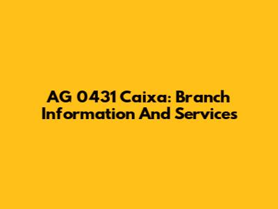 AG 0431 Caixa: Branch Information And Services