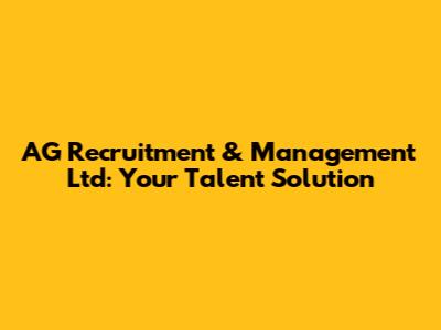 AG Recruitment & Management Ltd: Your Talent Solution