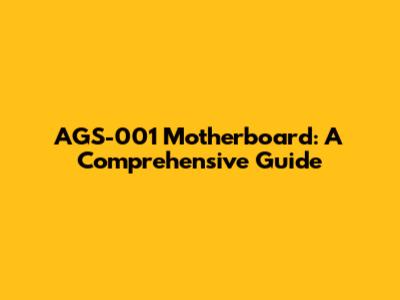 AGS-001 Motherboard: A Comprehensive Guide
