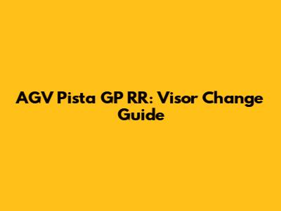AGV Pista GP RR: Visor Change Guide