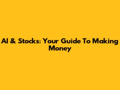 AI & Stocks: Your Guide To Making Money