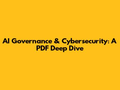 AI Governance & Cybersecurity: A PDF Deep Dive