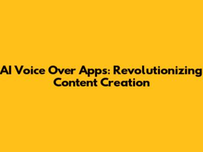 AI Voice Over Apps: Revolutionizing Content Creation