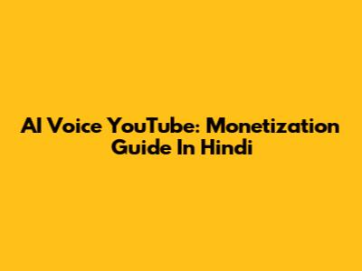 AI Voice YouTube: Monetization Guide In Hindi