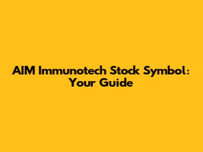 AIM Immunotech Stock Symbol: Your Guide