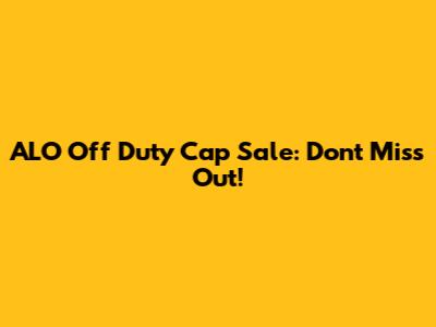 ALO Off Duty Cap Sale: Don't Miss Out!
