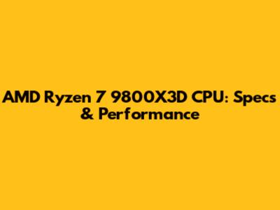 AMD Ryzen 7 9800X3D CPU: Specs & Performance