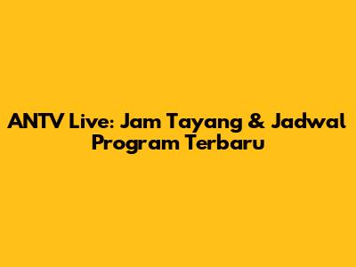 ANTV Live: Jam Tayang & Jadwal Program Terbaru