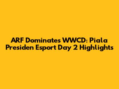 ARF Dominates WWCD: Piala Presiden Esport Day 2 Highlights
