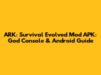 ARK: Survival Evolved Mod APK: God Console & Android Guide